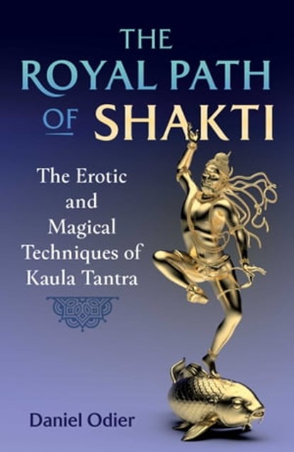 The Royal Path of Shakti, Daniel Odier - Ebook - 9781644117170