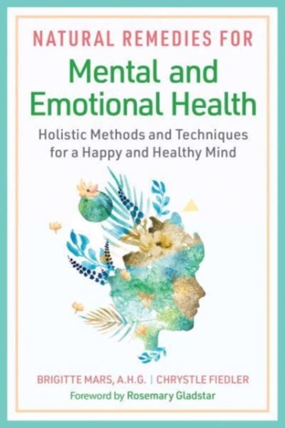 Natural Remedies for Mental and Emotional Health, Brigitte Mars ; Chrystle Fiedler - Paperback - 9781644117866