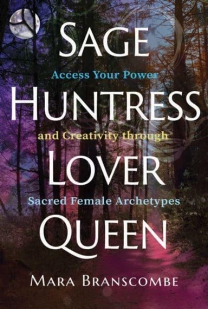 Sage, Huntress, Lover, Queen, Mara Branscombe - Paperback - 9781644117934