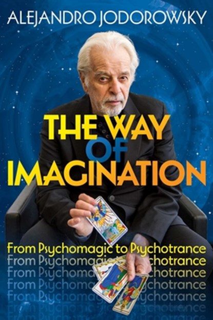 The Way of Imagination, Alejandro Jodorowsky - Paperback - 9781644118016