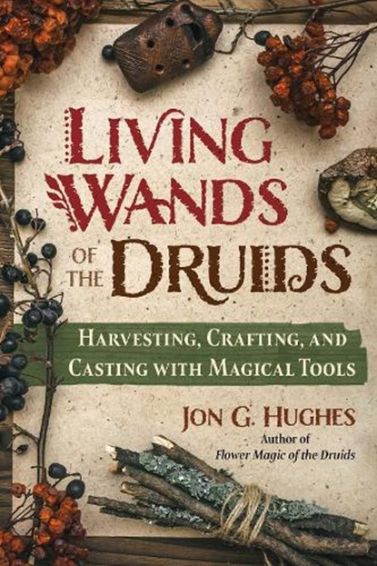 Living Wands of the Druids, Jon G. Hughes - Paperback - 9781644118030