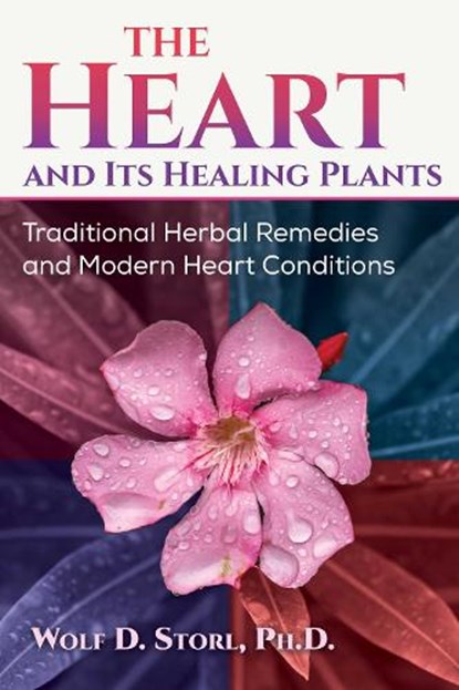 The Heart and Its Healing Plants, Wolf-Dieter Storl - Paperback - 9781644118382