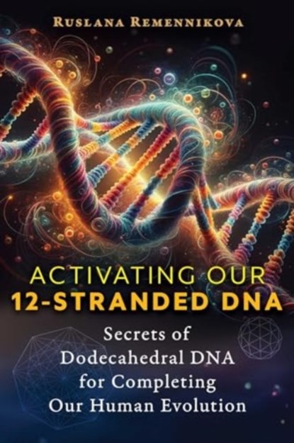 Activating Our 12-Stranded DNA, Ruslana Remennikova - Paperback - 9781644118450