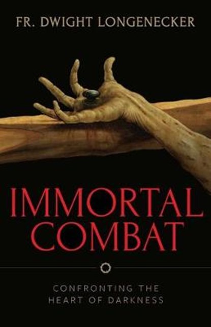 Immortal Combat: Confronting the Heart of Darkness, Fr Dwight Longenecker - Paperback - 9781644132906