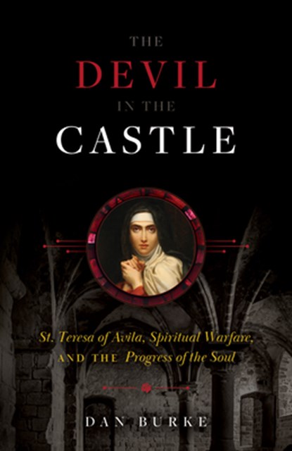 The Devil in the Castle: St. Teresa of Avila, Spiritual Warfare, and the Progress of the Soul, Dan Burke - Gebonden - 9781644134399