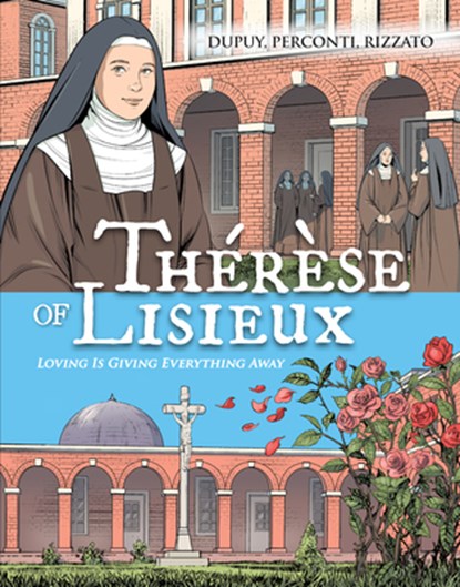 Therese de Lisieux Comic Book: Loving Is Giving Everything Away, Coline Dupuy - Paperback - 9781644135907