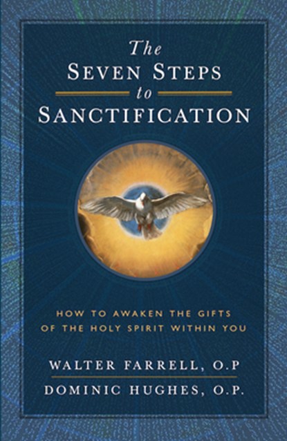 Seven Steps to Sanctification: How to Awaken the Gifts of the Holy Spirit Within You, Walter Farrell O. P. - Paperback - 9781644136782