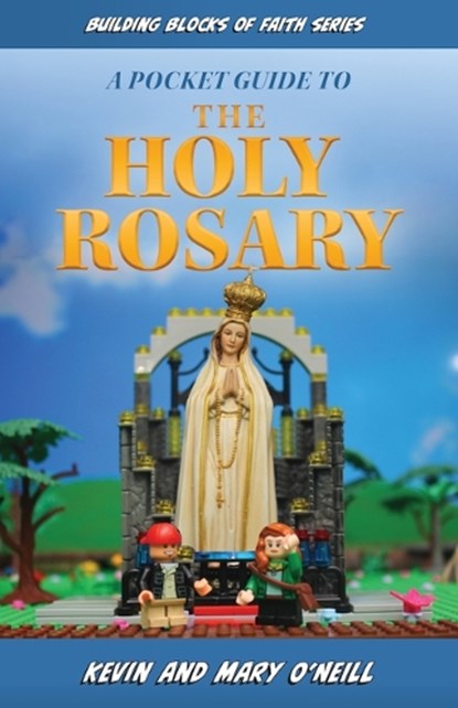 A Pocket Guide to the Holy Rosary: Building Blocks of Faith Series, Kevin And Mary O'Neill - Paperback - 9781644138786