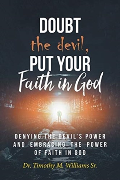 Doubt the devil, Put Your Faith in God, DR TIMOTHY M,  Sr Williams - Paperback - 9781644166284