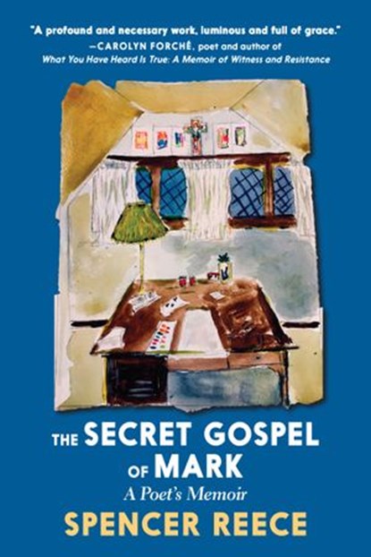 The Secret Gospel of Mark, Spencer Reece - Ebook - 9781644210437
