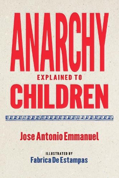 Anarchy Explained to Children, Jose Antonio Emmanuel - Paperback - 9781644214497