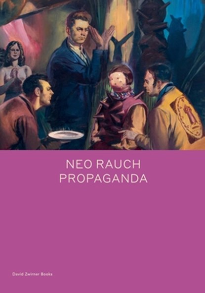 Neo Rauch: PROPAGANDA, Daniel Kehlmann - Gebonden Gebonden - 9781644230114