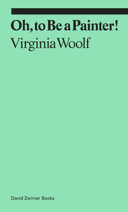 Oh, To Be a Painter!, Virginia Woolf - Paperback - 9781644230589