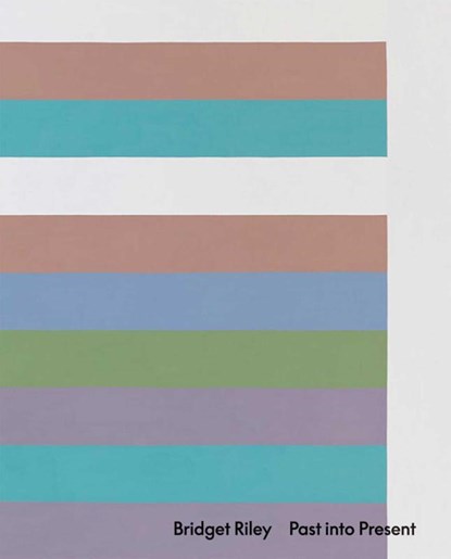 Bridget Riley: Past into Present, Bridget Riley ; Éric de Chassey - Gebonden - 9781644230664