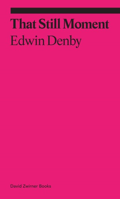 That Still Moment: Poetry and Essays on Dance, Edwin Denby - Paperback - 9781644231371