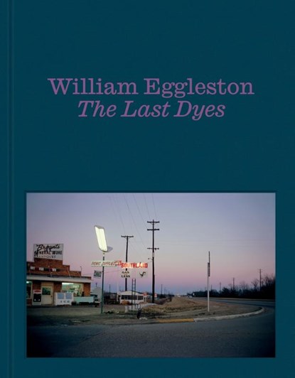 William Eggleston: The Last Dyes, William Eggleston III - Gebonden - 9781644231678