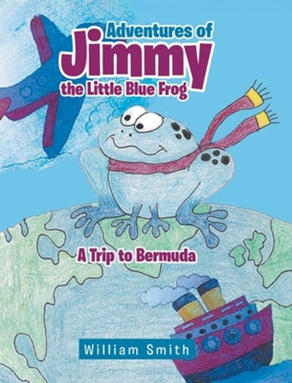 Adventures of Jimmy the Little Blue Frog, William Smith - Gebonden - 9781644241233