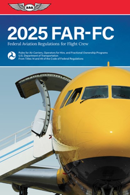 Far-FC 2025: Federal Aviation Regulations for Flight Crew, Federal Aviation Administration (FAA)/Av - Paperback - 9781644253724