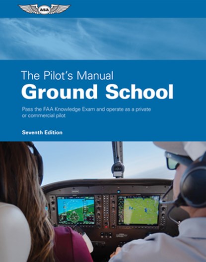 The Pilot's Manual: Ground School: Pass the FAA Knowledge Exam and Operate as a Private or Commercial Pilot, The Pilot's Manual Editorial Team - Gebonden - 9781644254042
