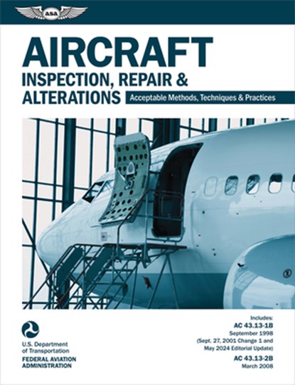 Aircraft Inspection, Repair and Alterations (2025): Acceptable Methods, Techniques, and Practices (AC 43.13-1b, AC 43.13-2b), Federal Aviation Administration (FAA) - Paperback - 9781644255247