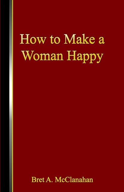 How to Make a Woman Happy, Bret A. McClanahan - Paperback - 9781644264805
