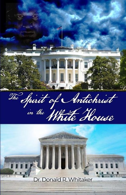 The Spirit of Antichrist in the White House, Donald R. Whitaker - Paperback - 9781644266083