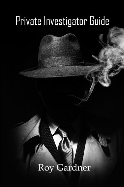PRIVATE INVESTIGATOR GUIDE, Roy Gardner - Paperback - 9781644266915
