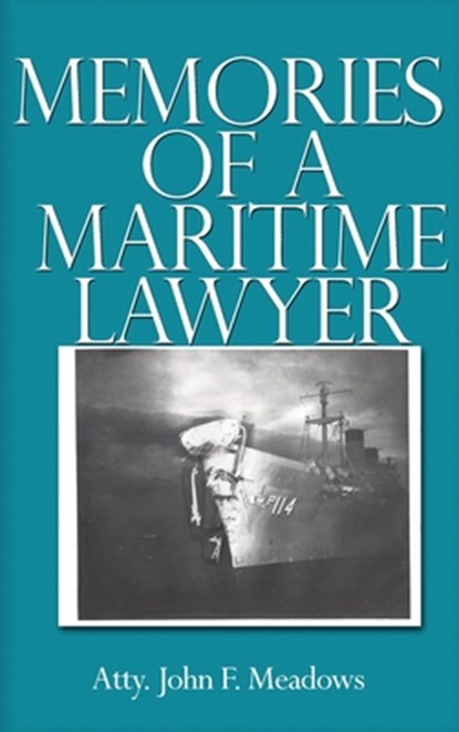 Memories of a Maritime Lawyer, Atty. John F. Meadows - Gebonden - 9781644269206
