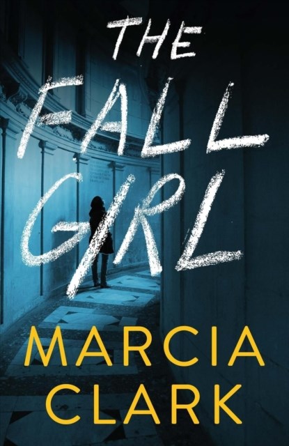 The Fall Girl, Marcia Clark - Gebonden - 9781644282656