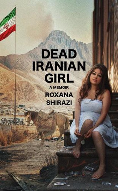 Dead Iranian Girl, Roxana Shirazi - Gebonden - 9781644284919