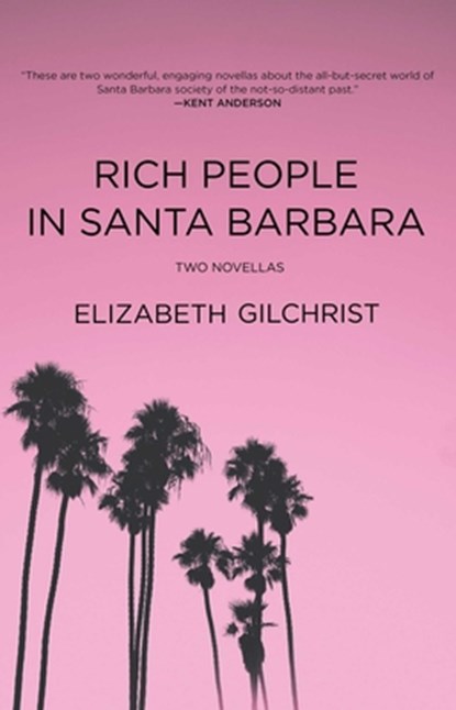 Rich People in Santa Barbara: Two Novellas, Elizabeth Gilchrist - Gebonden - 9781644285367