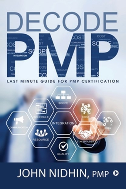 Decode PMP: Last Minute Guide for PMP Certification, John Nidhin - Paperback - 9781644294703