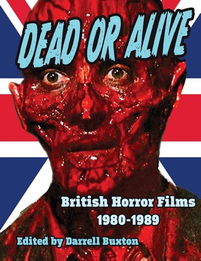 Dead or Alive British Horror Films 1980-1989, Darrell Buxton - Paperback - 9781644301241