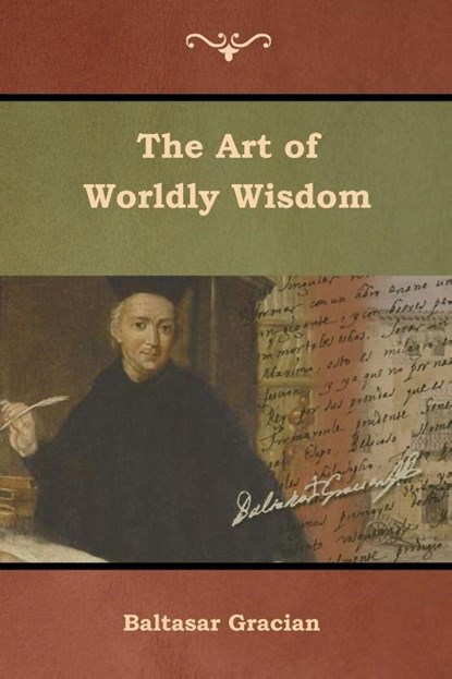The Art of Worldly Wisdom, Baltasar Gracian - Paperback - 9781644391624