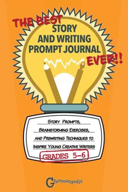 The Best Story and Writing Prompt Journal Ever, Grades 5-6, Grammaropolis - Paperback - 9781644420515