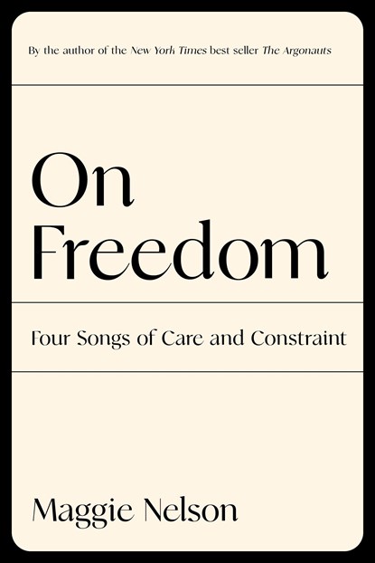 On Freedom, Maggie Nelson - Gebonden - 9781644450628