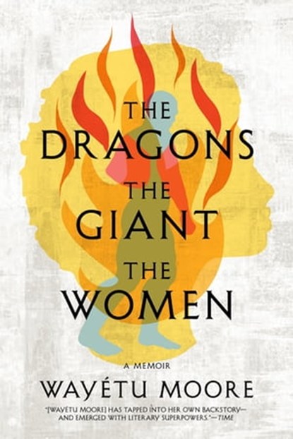 The Dragons, the Giant, the Women, Wayétu Moore - Ebook - 9781644451281