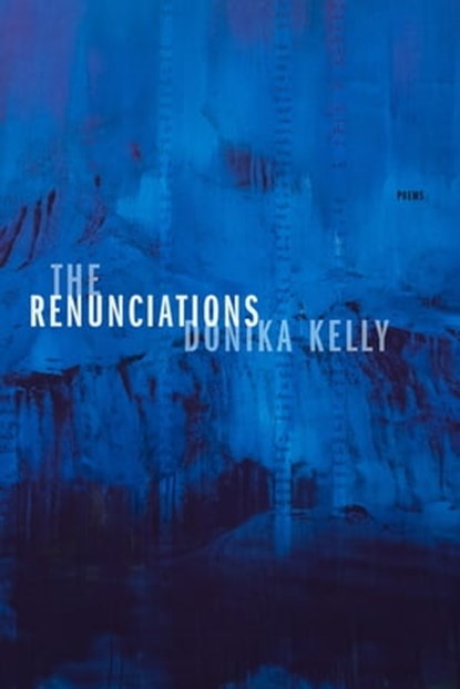 The Renunciations, Donika Kelly - Ebook - 9781644451472