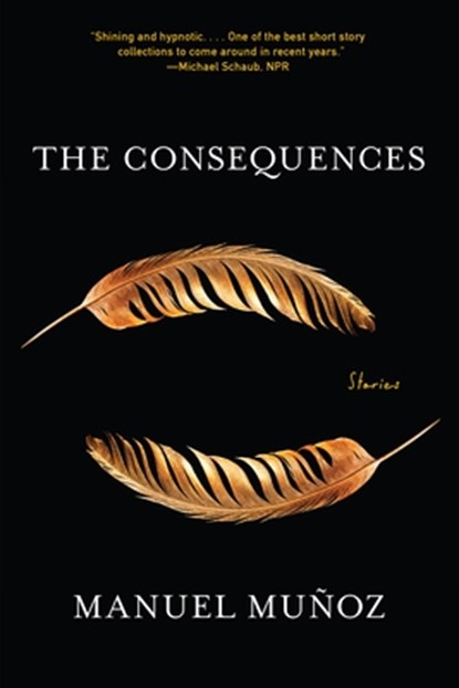The Consequences, Manuel Munoz - Paperback - 9781644452066