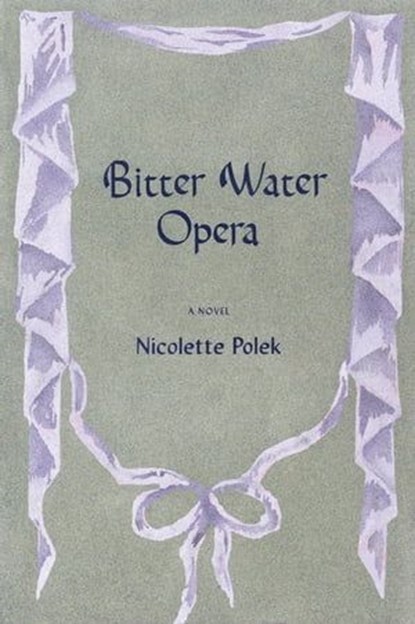 Bitter Water Opera, Nicolette Polek - Ebook - 9781644452844