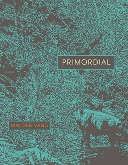 Primordial, Mai Der Vang - Ebook - 9781644453278