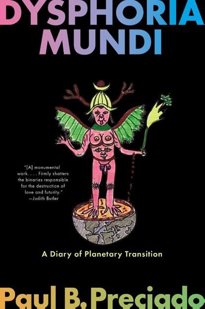 Preciado, P: Dysphoria Mundi, Paul B Preciado - Paperback - 9781644453322