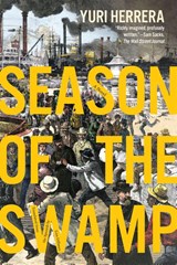 Season of the Swamp - Yuri Herrera - 9781644453568