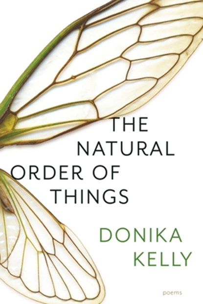 The Natural Order of Things: Poems, Donika Kelly - Paperback - 9781644453599
