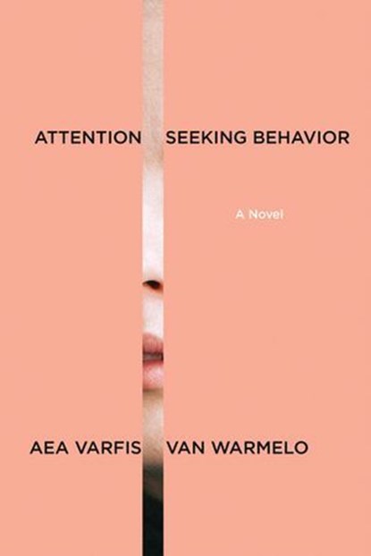 Attention-Seeking Behavior: A Novel, Aea Varfis-van Warmelo - Ebook - 9781644453919