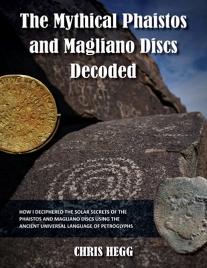 The Mythical Phaistos and Magliano Discs Decoded, Chris Hegg - Paperback - 9781644460276