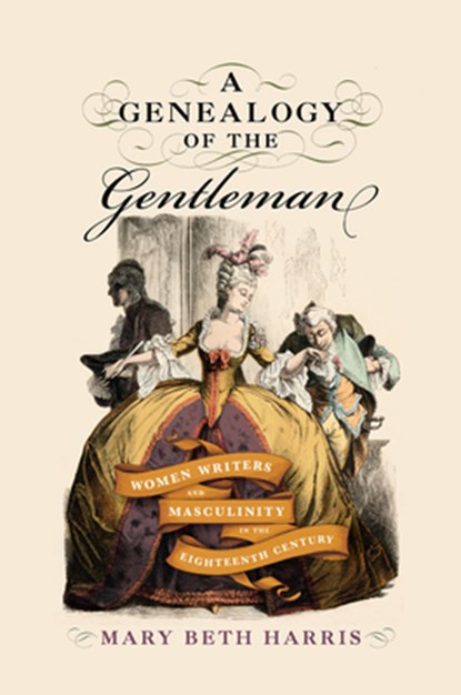 A Genealogy of the Gentleman: Women Writers and Masculinity in the Eighteenth Century, Mary Beth Harris - Paperback - 9781644533284