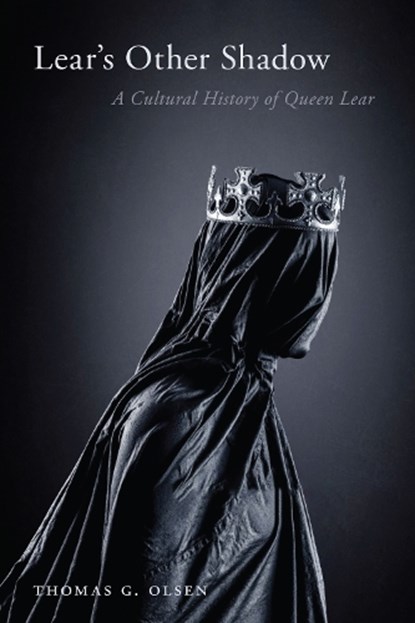 Lear's Other Shadow: A Cultural History of Queen Lear, Thomas G. Olsen - Paperback - 9781644533550