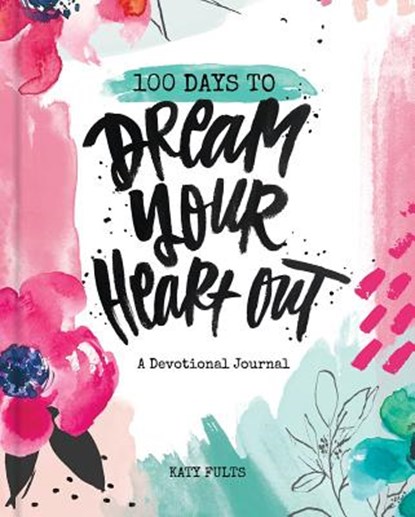 100 Days Dream Your Heart Out, Katy Fults - Gebonden - 9781644544396