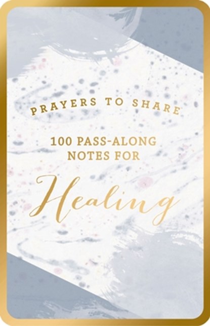 100 Pass-Along Notes for Healing: Prayers to Share (Shareable Messages of Encouragement with a Prayer, Scripture, and Inspirational Quote), Dayspring - Paperback - 9781644548417